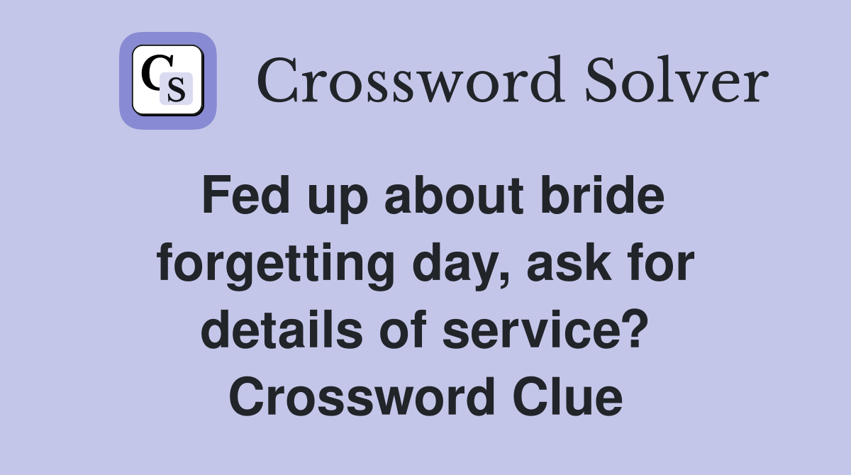 Fed up about bride day, ask for details of service